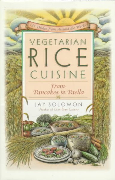 Vegetarian Rice Cuisine: From Pancakes to Paella, 125 Dishes from Around the World