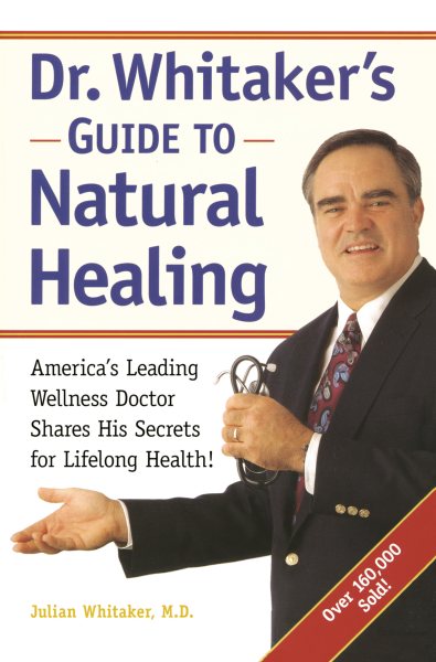 Dr. Whitaker's Guide to Natural Healing : America's Leading Wellness Doctor Shares His Secrets for Lifelong Health! cover