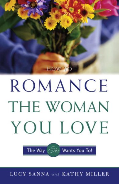 How to Romance the Woman You Love - The Way She Wants You To! cover
