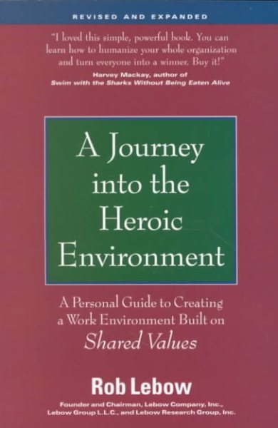A Journey into the Heroic Environment, Revised and Expanded: A Personal Guide for Creating a Work Environment Built on Shared Values cover
