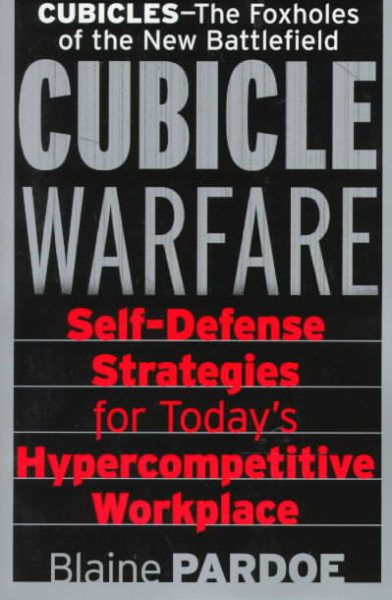 Cubicle Warfare: Self-Defense Tactics for Today's Hypercompetitive Workplace cover