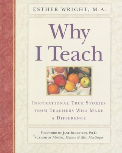 Why I Teach: Inspirational True Stories from Teachers Who Make a Difference cover