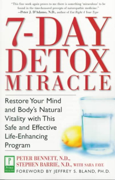 7-Day Detox Miracle: Restore Your Mind and Body's Natural Vitality with This Safe and Effective Life- Enhancing Program