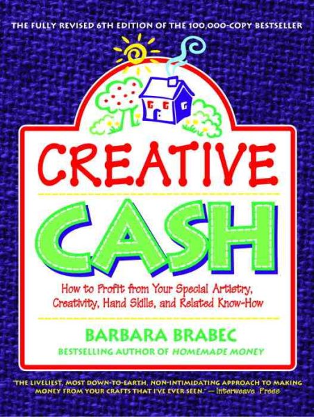 Creative Cash : How to Profit From Your Special Artistry, Creativity, Hand Skills, and Related Know-How cover