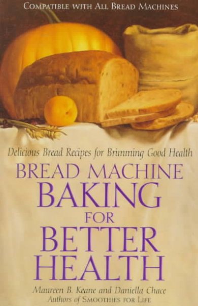 Bread Machine Baking for Better Health: Delicious Bread Recipes for Brimming Good Health cover