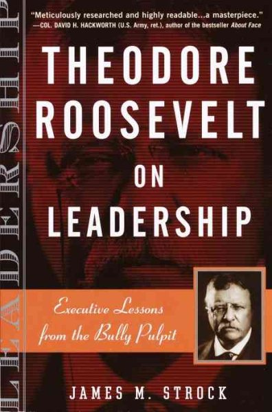 Theodore Roosevelt on Leadership: Executive Lessons from the Bully Pulpit cover
