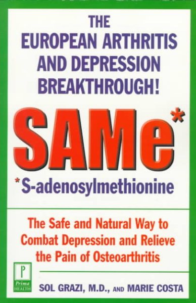SAMe* (*S-Adenosylmethionine): The European Arthritis and Depression Breakthrough cover