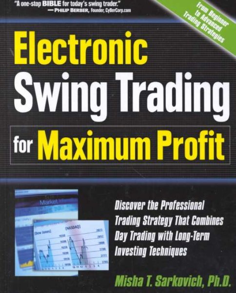 Electronic Swing Trading for Maximum Profit: Discover the Professional Trading Strategy that Combines Day Trading with Long-Term Investing Techniques cover