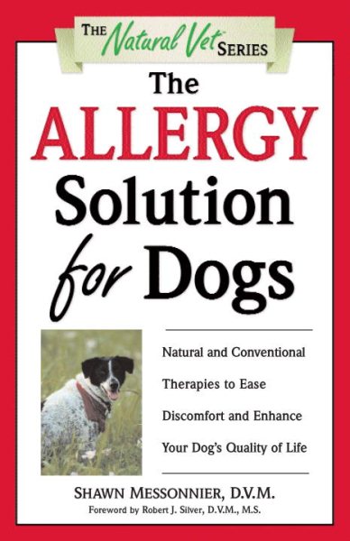The Allergy Solution for Dogs: Natural and Conventional Therapies to Ease Discomfort and Enhance Your Dog's Quality of Life (The Natural Vet) cover