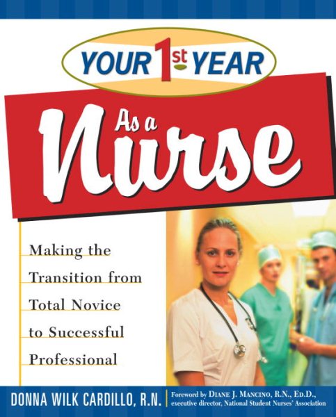 Your First Year As a Nurse: Making the Transition from Total Novice to Successful Professional cover