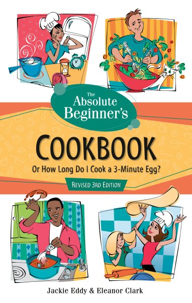 Absolute Beginner's Cookbook, Revised 3rd Edition: Or How Long Do I Cook a 3 Minute Egg? cover