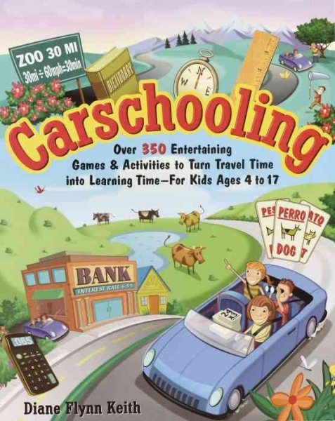 Carschooling: Over 350 Entertaining Games & Activities to Turn Travel Time into Learning Time cover