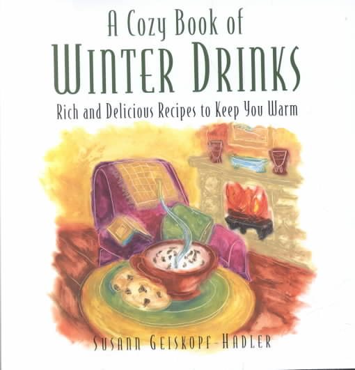 A Cozy Book of Winter Drinks: Rich and Delicious Recipes to Keep You Warm (Cozy Book)