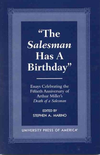 The Salesman Has a Birthday: Essays Celebrating the Fiftieth Anniversary of Arthur Miller's Death of a Salesman cover