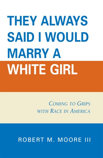 'They Always Said I Would Marry a White Girl': Coming to Grips with Race in America cover