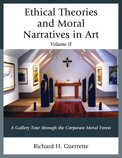 Ethical Theories and Moral Narratives in Art: A Gallery Tour Through the Corporate Moral Forest (Volume 2) cover