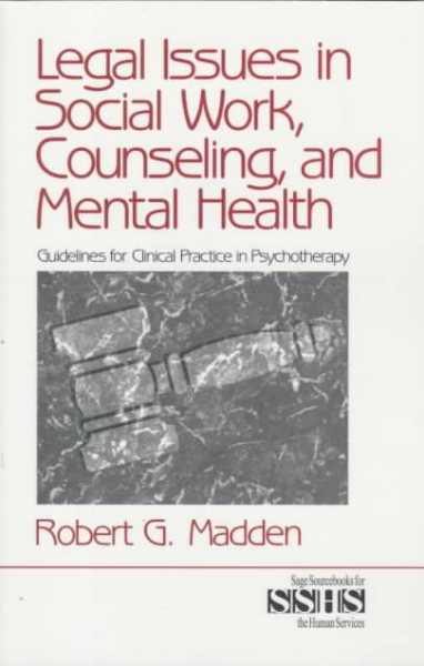 Legal Issues in Social Work, Counseling, and Mental Health: Guidelines for Clinical Practice in Psychotherapy (SAGE Sourcebooks for the Human Services)