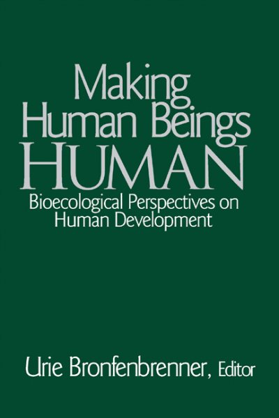 Making Human Beings Human: Bioecological Perspectives on Human Development (The SAGE Program on Applied Developmental Science) cover