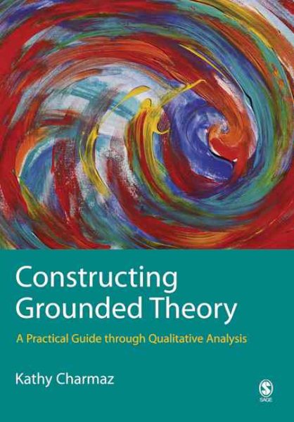 Constructing Grounded Theory: A Practical Guide through Qualitative Analysis (Introducing Qualitative Methods series) cover