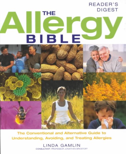 The Allergy Bible: The Conventional and Alternative Guide to Understanding, Avoiding, and Treating Allergies