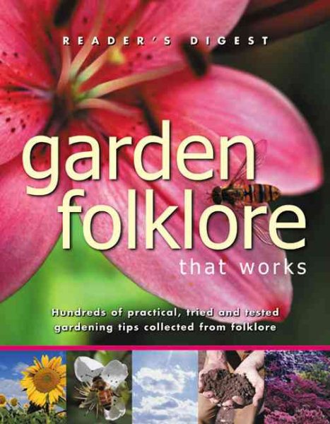 Garden Folklore that Works: Hundreds of Practical, Tried and True Gardening Tips Collected through the Ages