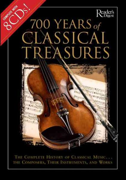 700 Years of Classical Treasures: The Complete History of Classical Music... The Composers, Their Instruments, and Works