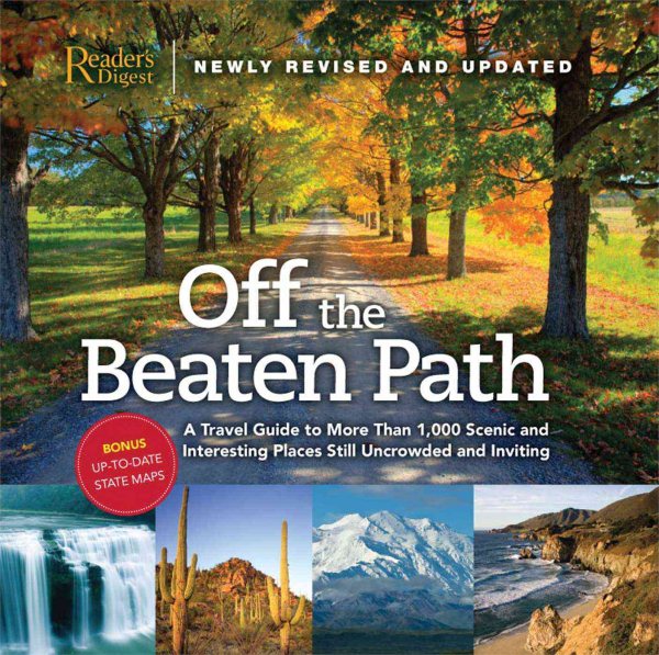 Off the Beaten Path: A Travel Guide to More Than 1000 Scenic and Interesting Places Still Uncrowded and Inviting