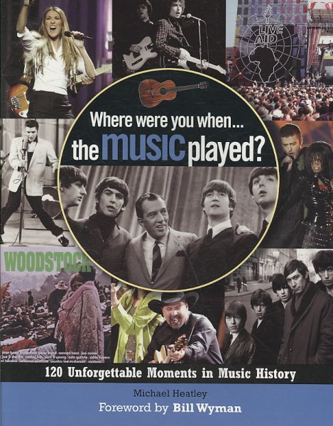 Where Were You... When the Music Played?: 120 Unforgettable Moments in Music History cover