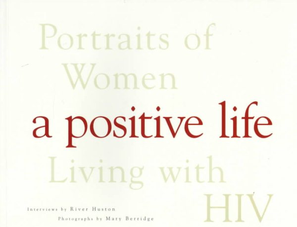 A Positive Life: Portraits of Women : Living With HIV cover