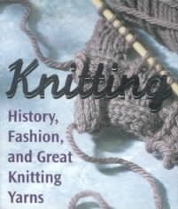 Knitting: History, Fashion, And Great Knitting Yarns (Miniature Editions)