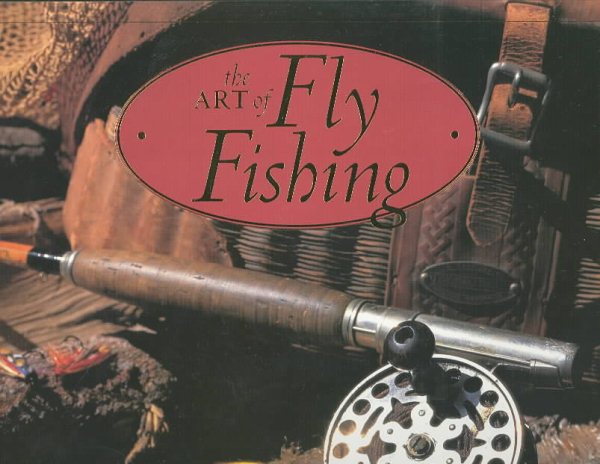 The Art of Flyfishing: An Illustrated History of Rods, Reels, and Favorite Flies