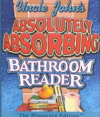 Uncle John's Absolutely Absorbing Bathroom Reader: Bathroom Reader The Miniature Edition (RP Minis) cover