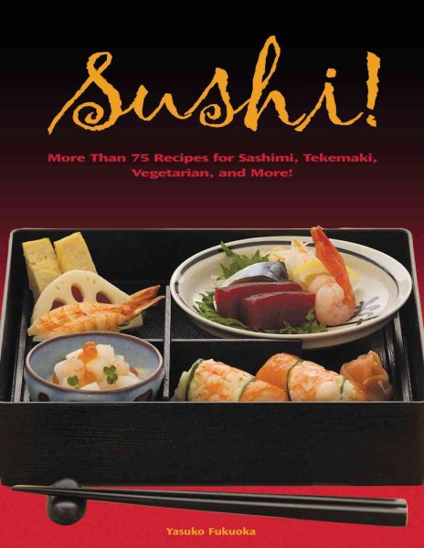 Sushi: 55 Authentic and Innovative Recipes for Nigiri, Nori-Maki, Chirashi and More!