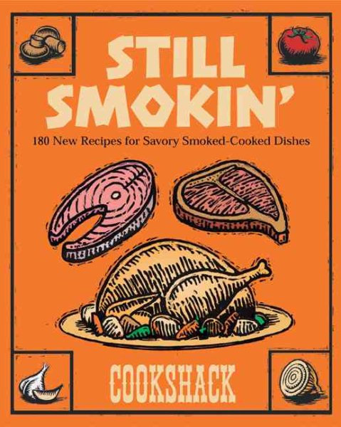 Still Smokin': More than 150 New Recipes for Savory Smoked-Cook Dishes cover
