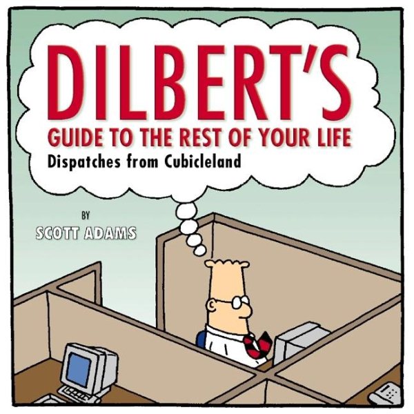 Dilbert's Guide To The Rest Of Your Life: Dispatches from Cubicleland cover