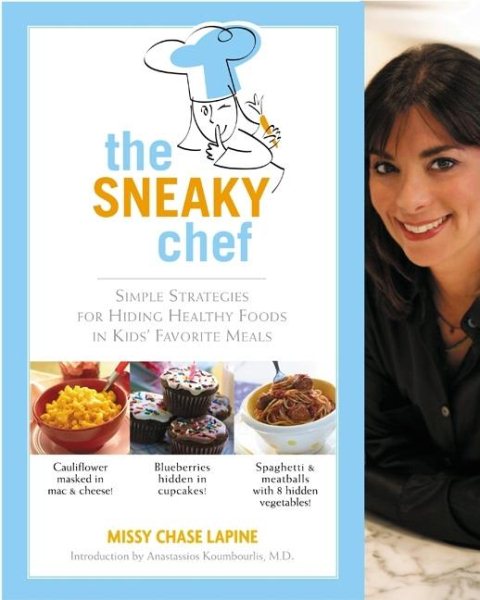 The Sneaky Chef: Simple Strategies for Hiding Healthy Foods in Kids' Favorite Meals cover