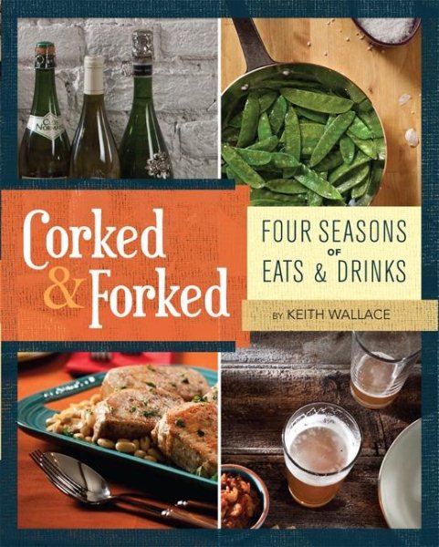 Corked & Forked: Four Seasons of Eats and Drinks cover