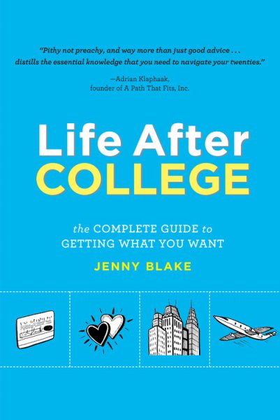 Life After College: The Complete Guide to Getting What You Want cover