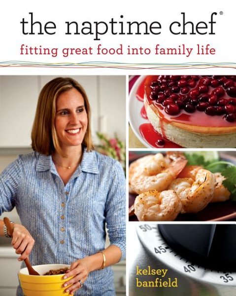 The Naptime Chef: Fitting Great Food into Family Life cover