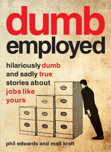 Dumbemployed: Hilariously Dumb and Sadly True Stories About Jobs Like Yours cover