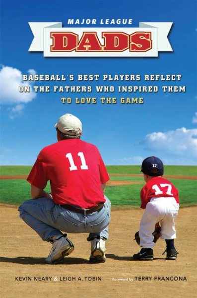Major League Dads: Baseballs Best Players Reflect on the Fathers Who Inspired Them to Love the Game cover