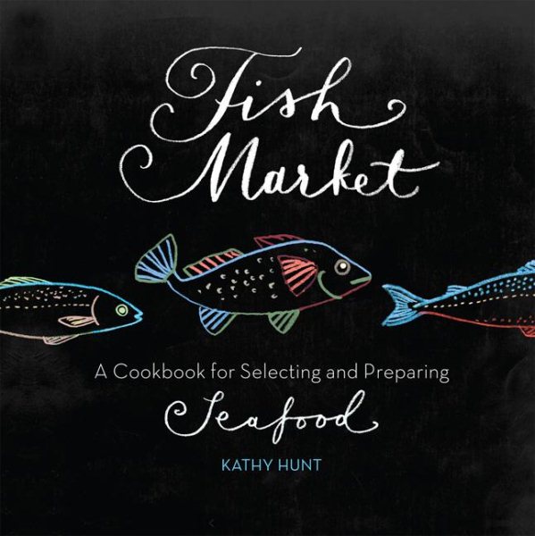 Fish Market: A Cookbook for Selecting and Preparing Seafood cover