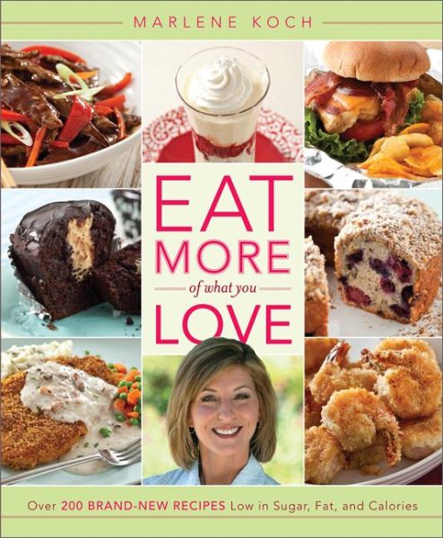 Eat More of What You Love: Over 200 Brand-New Recipes Low in Sugar, Fat, and Calories cover