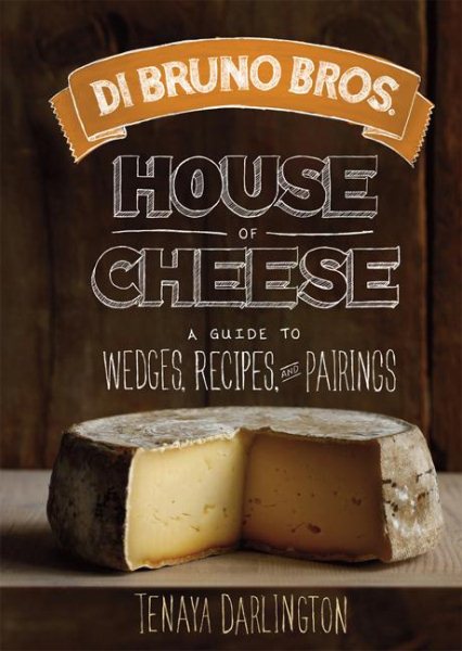 Di Bruno Bros. House of Cheese: A Guide to Wedges, Recipes, and Pairings cover