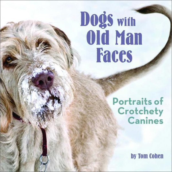 Dogs with Old Man Faces: Portraits of Crotchety Canines cover