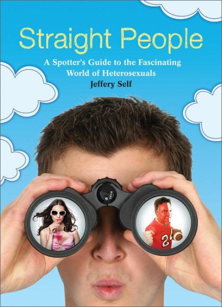 Straight People: A Spotters Guide to the Fascinating World of Heterosexuals cover