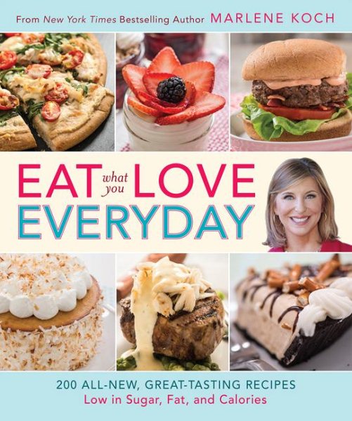 Eat What You Love--Everyday!: 200 All-New, Great-Tasting Recipes Low in Sugar, Fat, and Calories cover