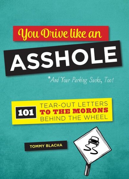 You Drive Like an Asshole: 101 Tear-Out Letters to the Morons Behind the Wheel cover