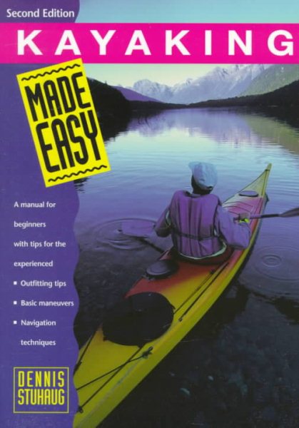 Kayaking Made Easy, 2nd: A Manual for Beginners with Tips for the Experienced (Made Easy Series)