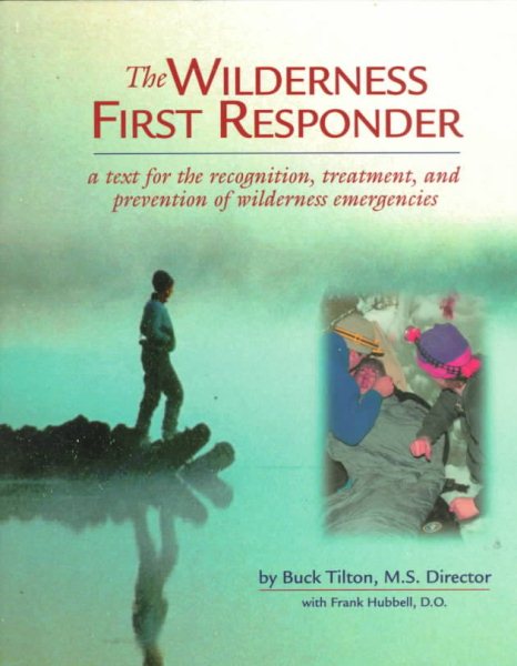 Wilderness First Responder: A Text for the Recognition, Treatment and Prevention of Wilderness Injuries cover